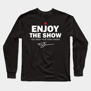 Tanner Zipchen - Enjoy the Show (Wash Your Hands Edition) Long Sleeve T-Shirt